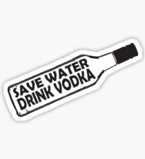 Save water drink vodka Sticker