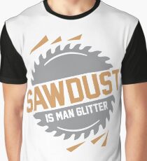 Sawdust is Man Glitter Graphic T-Shirt