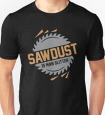 Sawdust is Man Glitter Unisex T-Shirt