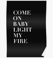 Come On Baby Light My Fire Poster