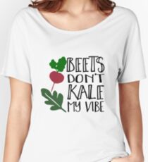 Beets Don't Kale My Vibe Women's Relaxed Fit T-Shirt