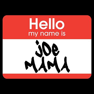 Hello, My Name is Joe Mama