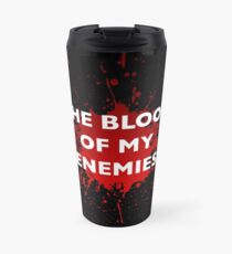 'The Blood of My Enemies' Mug Travel Mug