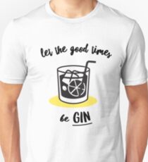 Let The Good Times Be Gin Unisex T-Shirt
