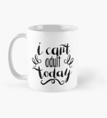 I Can't Adult Today Mug