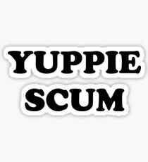 Yuppie Scum Sticker