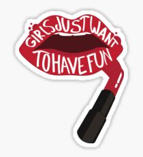 Girls just Want to Have Fun Sticker