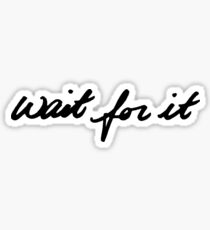 Wait For It Sticker
