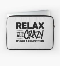 Relax, We're ALL Crazy Laptop Sleeve