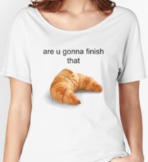 Are you gonna finish that croissant? - Carl Wheezer Women's Relaxed Fit T-Shirt