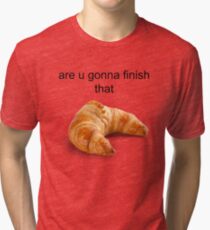 Are you gonna finish that croissant? - Carl Wheezer Tri-blend T-Shirt