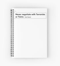 Never negotiate with Terrorists or Twins - Twin Parent Spiral Notebook