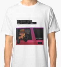 If young metro don't trust you Classic T-Shirt