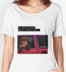 If young metro don't trust you Women's Relaxed Fit T-Shirt
