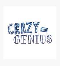 Crazy Equals Genius Photographic Print