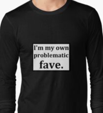 Problematic fave Long Sleeve T-Shirt