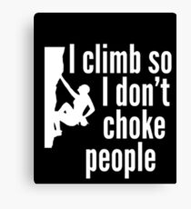 I Climb So I Don't Choke People Canvas Print