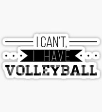 I Can't, I Have Volleyball Sticker