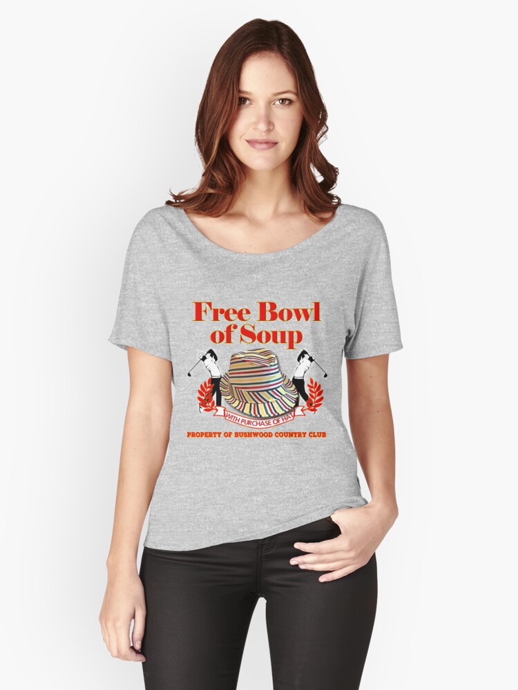 "Caddyshack Free bowl of soup with Hat" Women's Relaxed Fit TShirt by