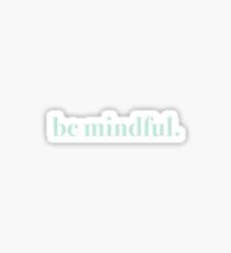be mindful. (aqua) Sticker