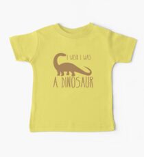 I wish I was a DINOSAUR! with brontosaurus Baby Tee