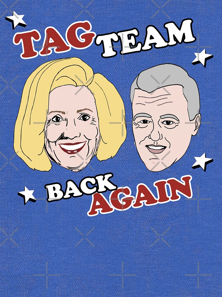 "Bill & Hillary Tag Team Back Again" Tshirt by popdesigner Redbubble