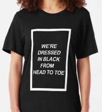 We're dressed in black. Slim Fit T-Shirt