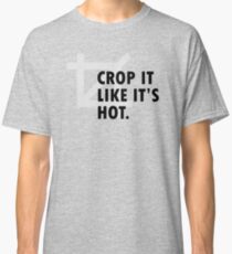 Crop it like it's hot. Classic T-Shirt