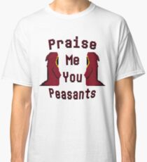 Praise Me. Classic T-Shirt