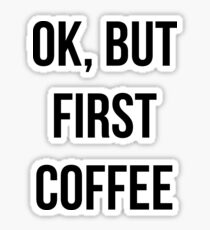 OK, but first coffee - version 1 - black Sticker