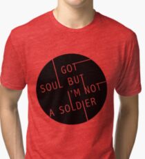 I Got Soul But I'm Not a Soldier Tri-blend T-Shirt