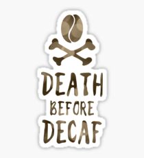 Tod vor entkoffeiniertem Kaffee Sticker