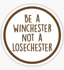 Be A Winchester Not A Losechester Sticker