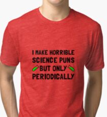 Science Puns Periodically Tri-blend T-Shirt