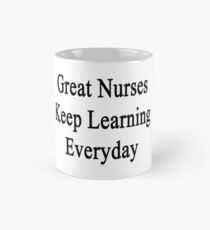 Great Nurses Keep Learning Everyday Mug