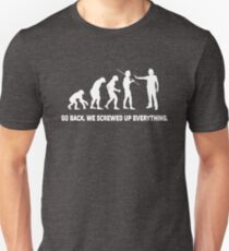Evolution - Go back we screwed up everything Unisex T-Shirt