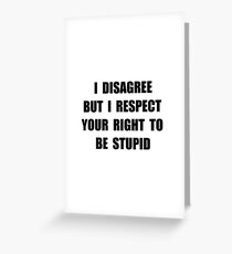 Disagree Stupid Greeting Card