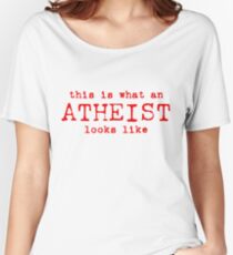What An Atheist Looks Like (rtext) Women's Relaxed Fit T-Shirt