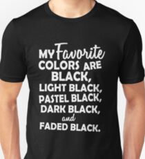 My favorite colors are black, light black ... Unisex T-Shirt