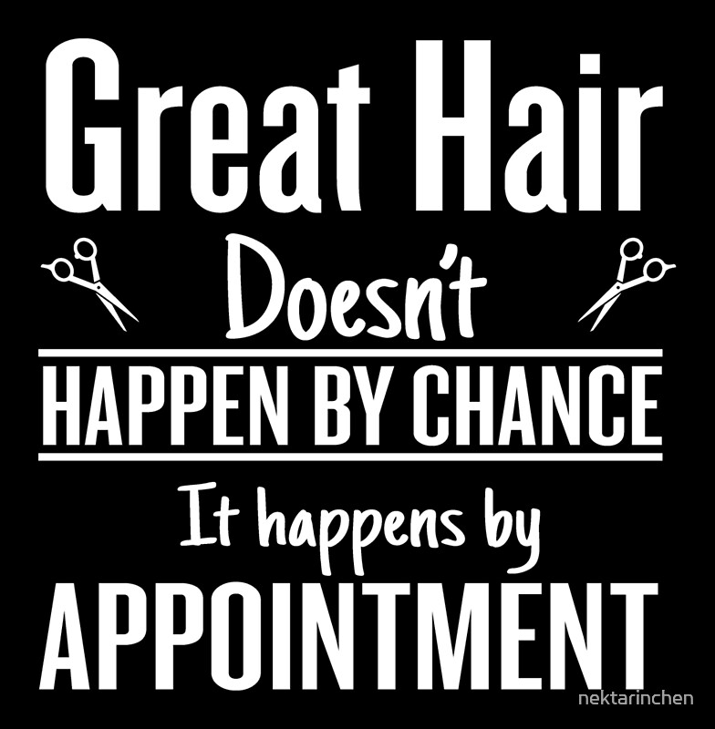 "Great hair happens by appointment" Posters by nektarinchen Redbubble