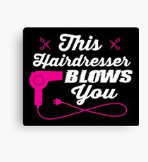 This hairdresser blows you Canvas Print