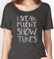 I Speak Fluent Showtunes Women's Relaxed Fit T-Shirt