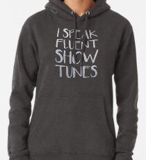 I Speak Fluent Showtunes Pullover Hoodie