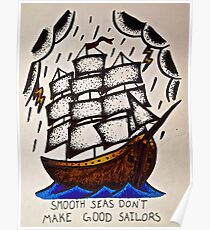 Smooth Seas Don't Make Good Sailors Poster