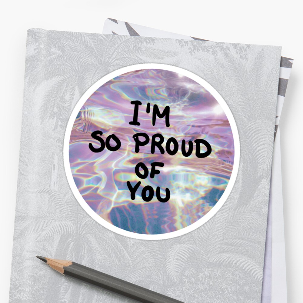 i-m-so-proud-of-you-sticker-by-lxgstad-redbubble