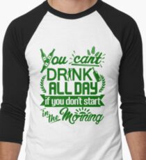 Sie können den ganzen Tag nicht trinken, wenn Sie nicht am Morgen starten Baseballshirt mit 3/4-Arm