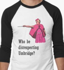"Who be disrespecting Umbridge?" Men's Baseball ¾ T-Shirt