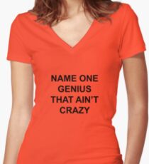 Name one genius that ain't crazy Women's Fitted V-Neck T-Shirt