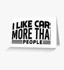 I like cars more than people Greeting Card