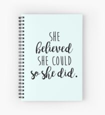 she believed she could so she did Spiral Notebook